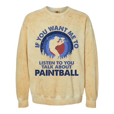 If You Want Me To Listen Talk About Paintball Gift Colorblast Crewneck Sweatshirt