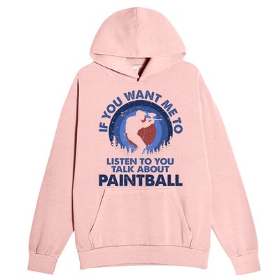 If You Want Me To Listen Talk About Paintball Gift Urban Pullover Hoodie