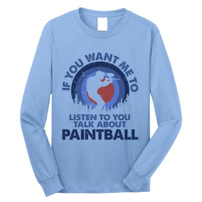 If You Want Me To Listen Talk About Paintball Gift Long Sleeve Shirt