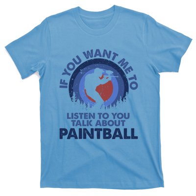 If You Want Me To Listen Talk About Paintball Gift T-Shirt