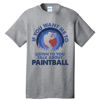 If You Want Me To Listen Talk About Paintball Gift Tall T-Shirt