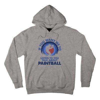 If You Want Me To Listen Talk About Paintball Gift Tall Hoodie