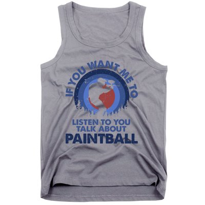 If You Want Me To Listen Talk About Paintball Gift Tank Top