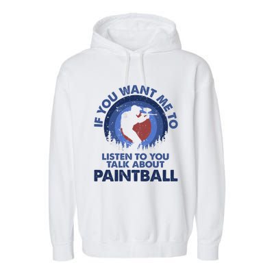 If You Want Me To Listen Talk About Paintball Gift Garment-Dyed Fleece Hoodie