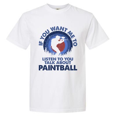 If You Want Me To Listen Talk About Paintball Gift Garment-Dyed Heavyweight T-Shirt