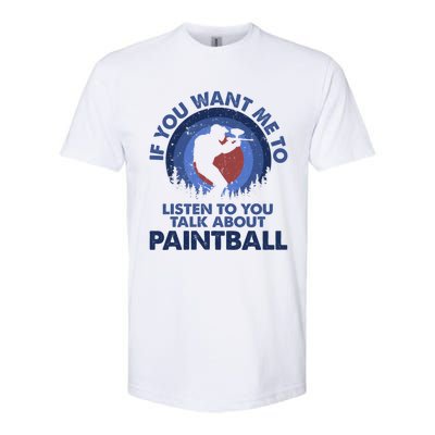 If You Want Me To Listen Talk About Paintball Gift Softstyle CVC T-Shirt