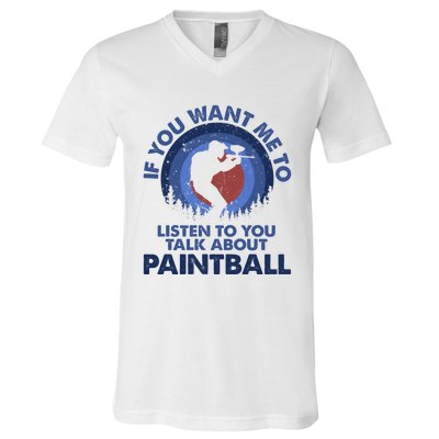 If You Want Me To Listen Talk About Paintball Gift V-Neck T-Shirt