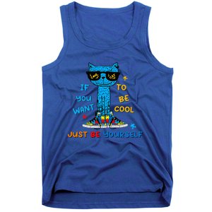 If You Want To Be Cool Just Be Yourself Cat Autism Tank Top