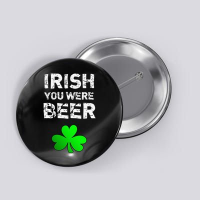 Irish You Were Beer Funny St. Saint Patrick's Day Funny Button
