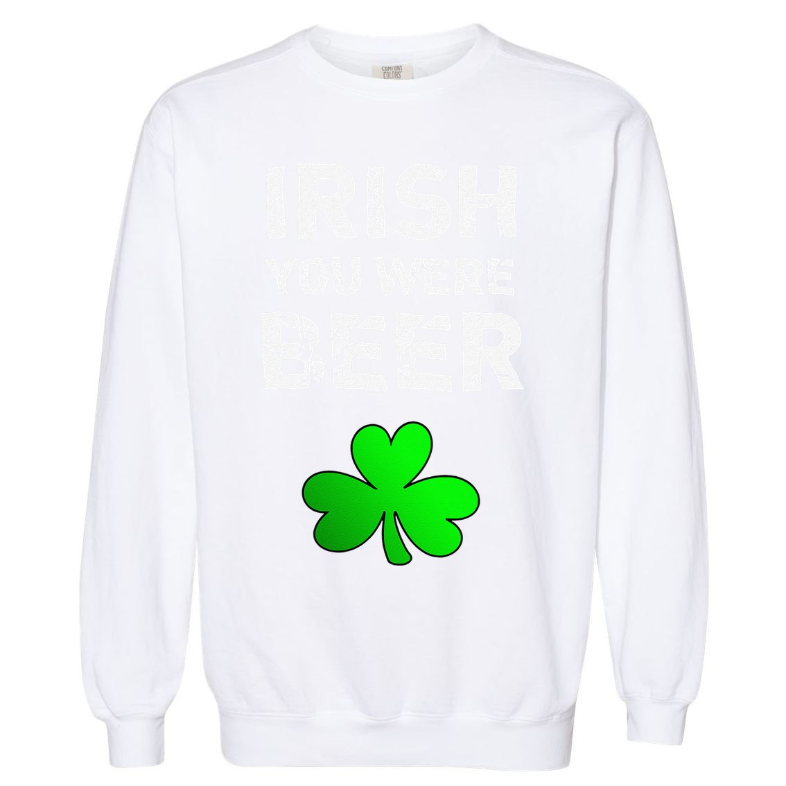 Irish You Were Beer Funny St. Saint Patrick's Day Funny Garment-Dyed Sweatshirt