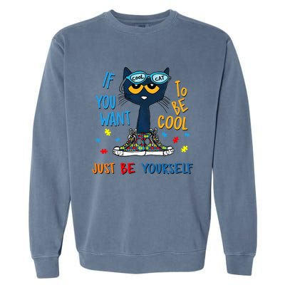 If You Want To Be Cool Just Be Yours Cat Autism Warrior Cute Gift Garment-Dyed Sweatshirt