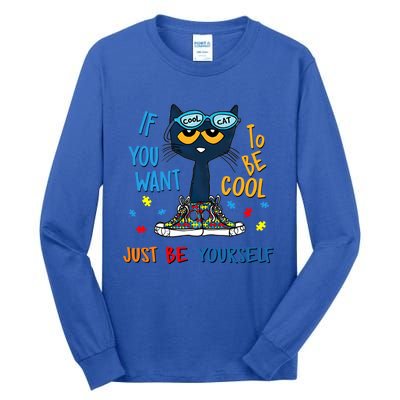 If You Want To Be Cool Just Be Yours Cat Autism Warrior Cute Gift Tall Long Sleeve T-Shirt