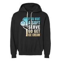 If You Want Soft Serve Go Get Ice Cream Pickleball Garment-Dyed Fleece Hoodie