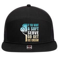 If You Want Soft Serve Go Get Ice Cream Pickleball 7 Panel Mesh Trucker Snapback Hat