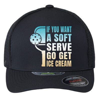 If You Want Soft Serve Go Get Ice Cream Pickleball Flexfit Unipanel Trucker Cap