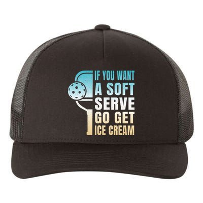 If You Want Soft Serve Go Get Ice Cream Pickleball Yupoong Adult 5-Panel Trucker Hat