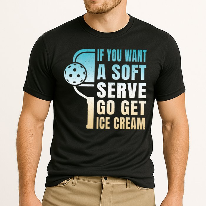 If You Want Soft Serve Go Get Ice Cream Pickleball Performance Shirt