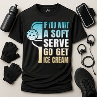 If You Want Soft Serve Go Get Ice Cream Pickleball Performance Shirt