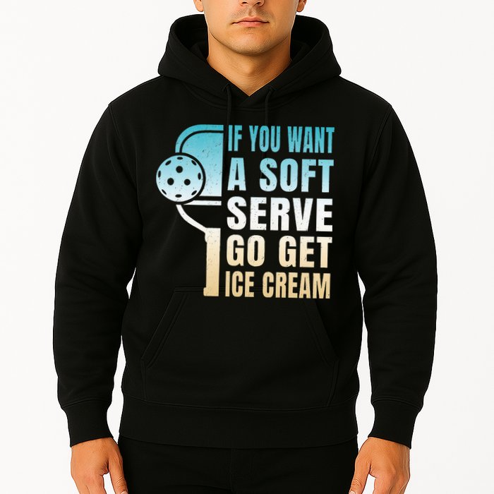 If You Want Soft Serve Go Get Ice Cream Pickleball Hoodie