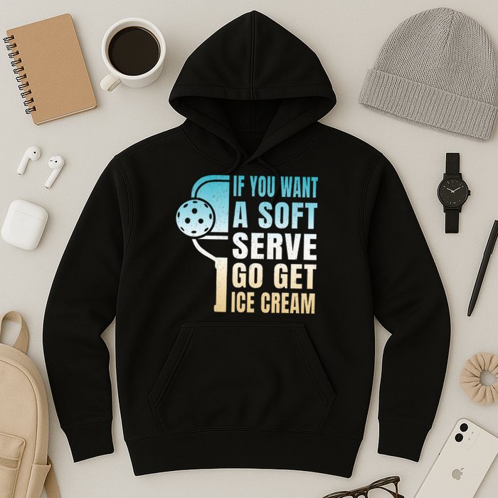 If You Want Soft Serve Go Get Ice Cream Pickleball Hoodie