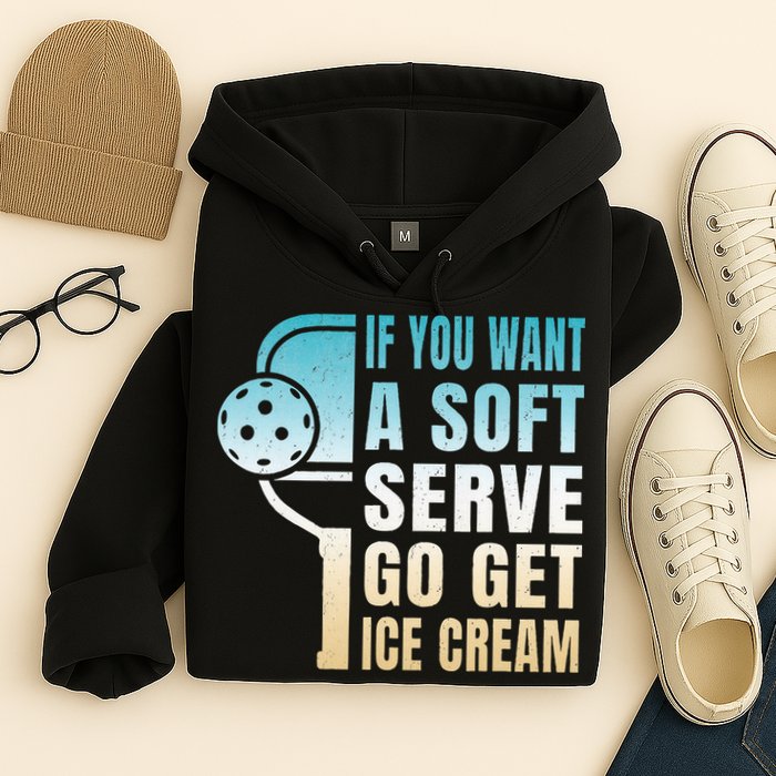If You Want Soft Serve Go Get Ice Cream Pickleball Hoodie