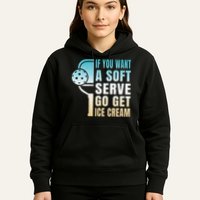If You Want Soft Serve Go Get Ice Cream Pickleball Hoodie