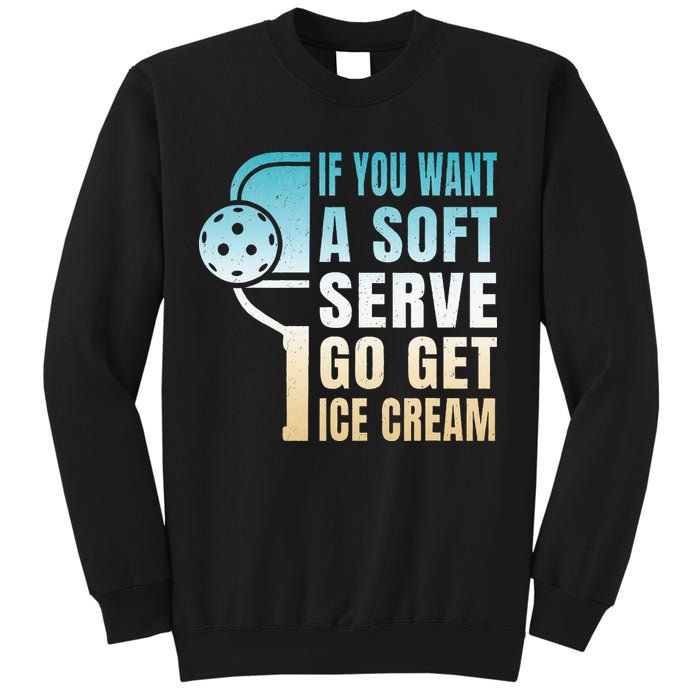 If You Want Soft Serve Go Get Ice Cream Pickleball Sweatshirt