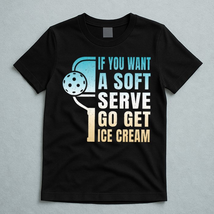 If You Want Soft Serve Go Get Ice Cream Pickleball T-Shirt