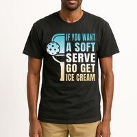 If You Want Soft Serve Go Get Ice Cream Pickleball Tall T-Shirt