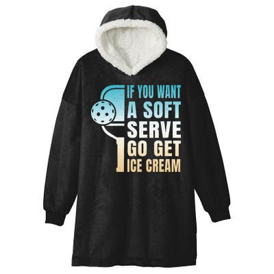 If You Want Soft Serve Go Get Ice Cream Pickleball Hooded Wearable Blanket