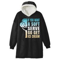 If You Want Soft Serve Go Get Ice Cream Pickleball Hooded Wearable Blanket