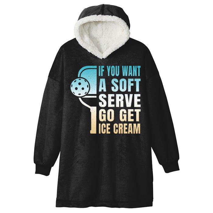 If You Want Soft Serve Go Get Ice Cream Pickleball Hooded Wearable Blanket