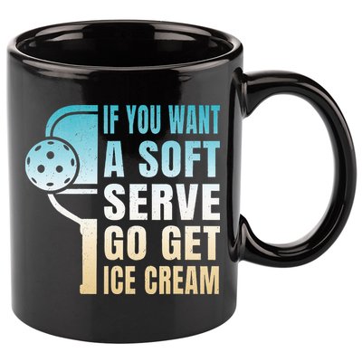 If You Want Soft Serve Go Get Ice Cream Pickleball 11oz C Handle Ceramic Mug