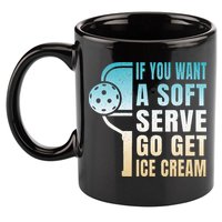 If You Want Soft Serve Go Get Ice Cream Pickleball 11oz C Handle Ceramic Mug