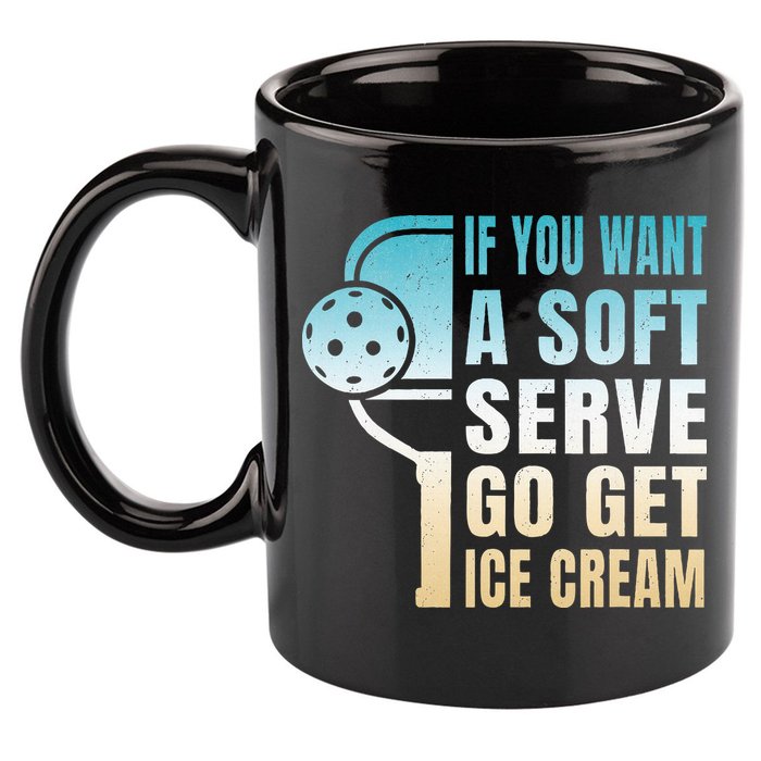 If You Want Soft Serve Go Get Ice Cream Pickleball 11oz C Handle Ceramic Mug
