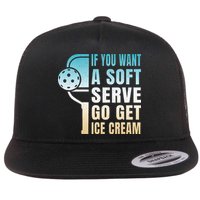 If You Want Soft Serve Go Get Ice Cream Pickleball Flat Bill Trucker Hat
