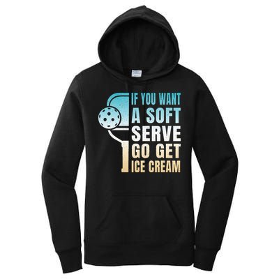 If You Want Soft Serve Go Get Ice Cream Pickleball Women's Pullover Hoodie