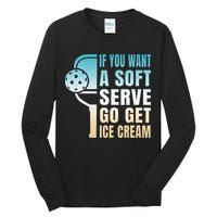 If You Want Soft Serve Go Get Ice Cream Pickleball Tall Long Sleeve T-Shirt