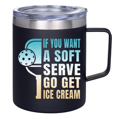 If You Want Soft Serve Go Get Ice Cream Pickleball 12oz Stainless Steel Coffee Mug