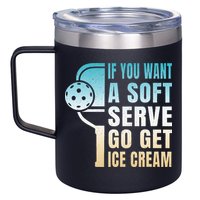 If You Want Soft Serve Go Get Ice Cream Pickleball 12oz Stainless Steel Coffee Mug