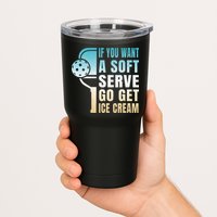 If You Want Soft Serve Go Get Ice Cream Pickleball Tumbler