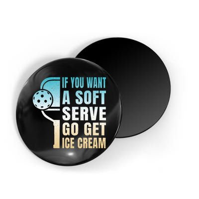 If You Want Soft Serve Go Get Ice Cream Pickleball Magnet