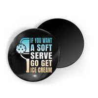 If You Want Soft Serve Go Get Ice Cream Pickleball Magnet