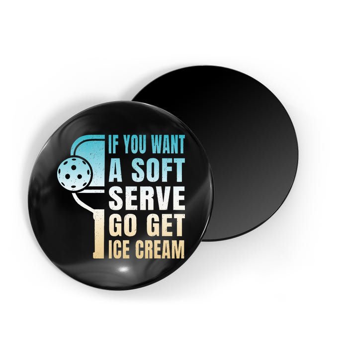 If You Want Soft Serve Go Get Ice Cream Pickleball Magnet