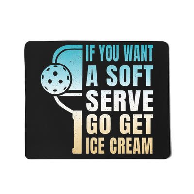 If You Want Soft Serve Go Get Ice Cream Pickleball Mousepad