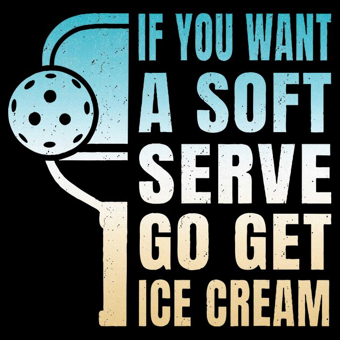 If You Want Soft Serve Go Get Ice Cream Pickleball Poster