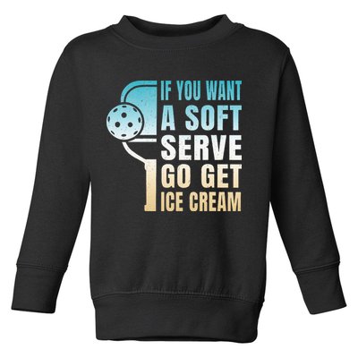 If You Want Soft Serve Go Get Ice Cream Pickleball Toddler Sweatshirt