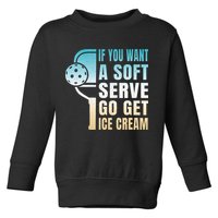 If You Want Soft Serve Go Get Ice Cream Pickleball Toddler Sweatshirt