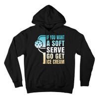 If You Want Soft Serve Go Get Ice Cream Pickleball Tall Hoodie