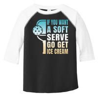 If You Want Soft Serve Go Get Ice Cream Pickleball Toddler Fine Jersey T-Shirt
